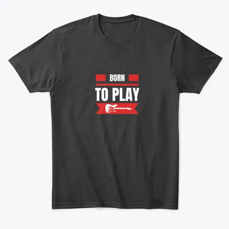 Born To Play Guitar Apparel