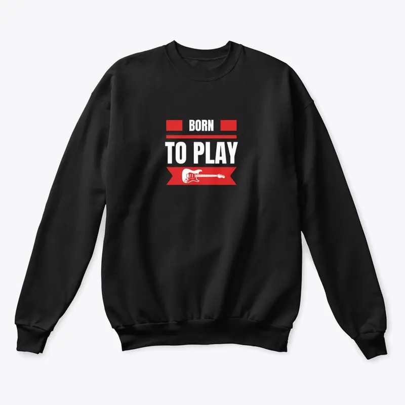 Born To Play Guitar Apparel