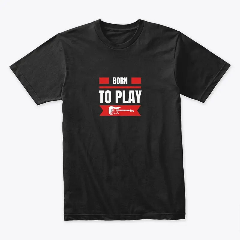 Born To Play Guitar Apparel